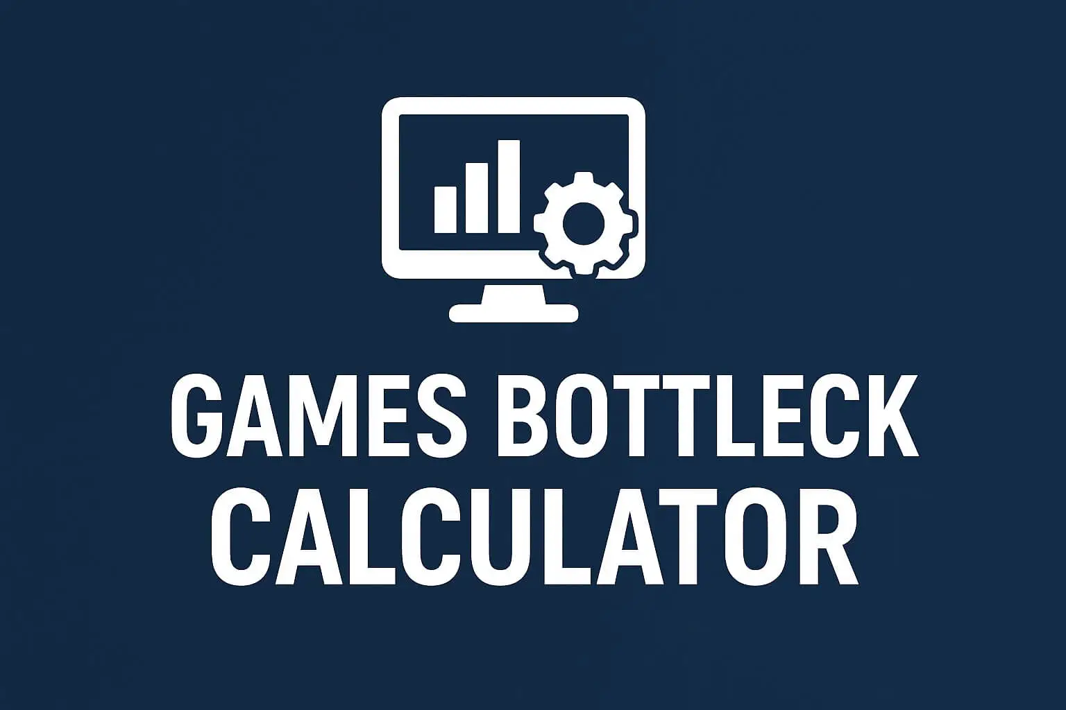 Games Bottleneck Calculator